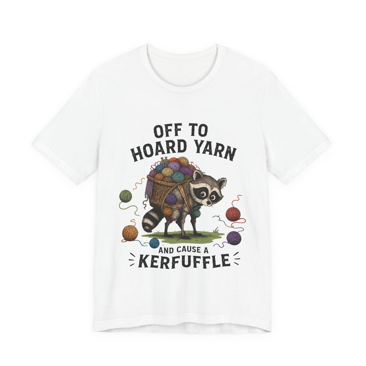 Off to Hoard Yarn and Cause a Kerfuffle T-Shirt