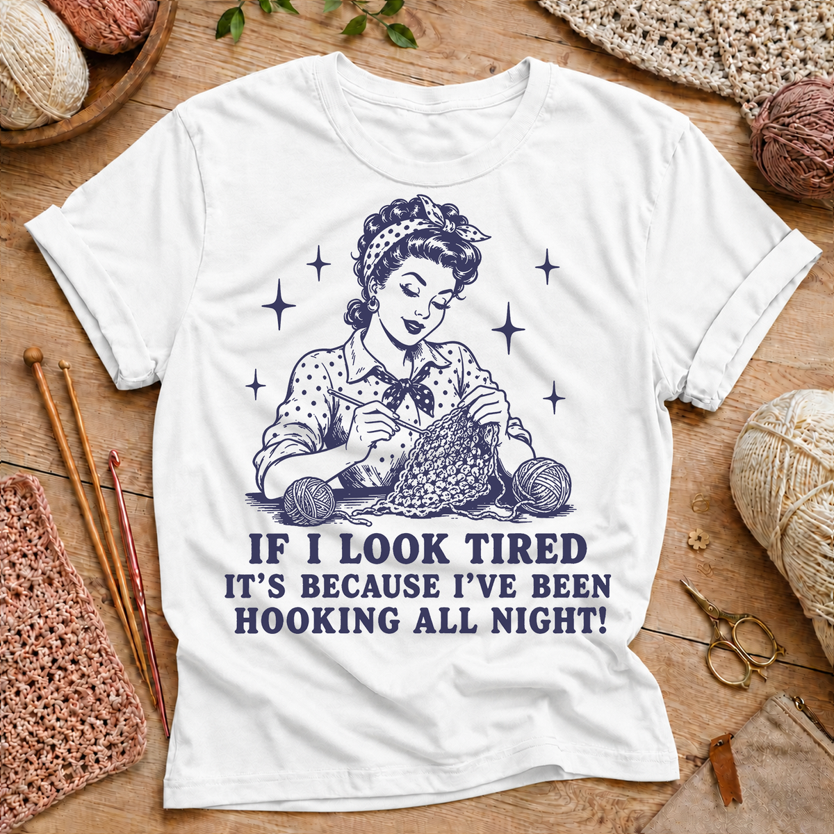 If I Look Tired It's Because I've Been Hooking All Night T-Shirt