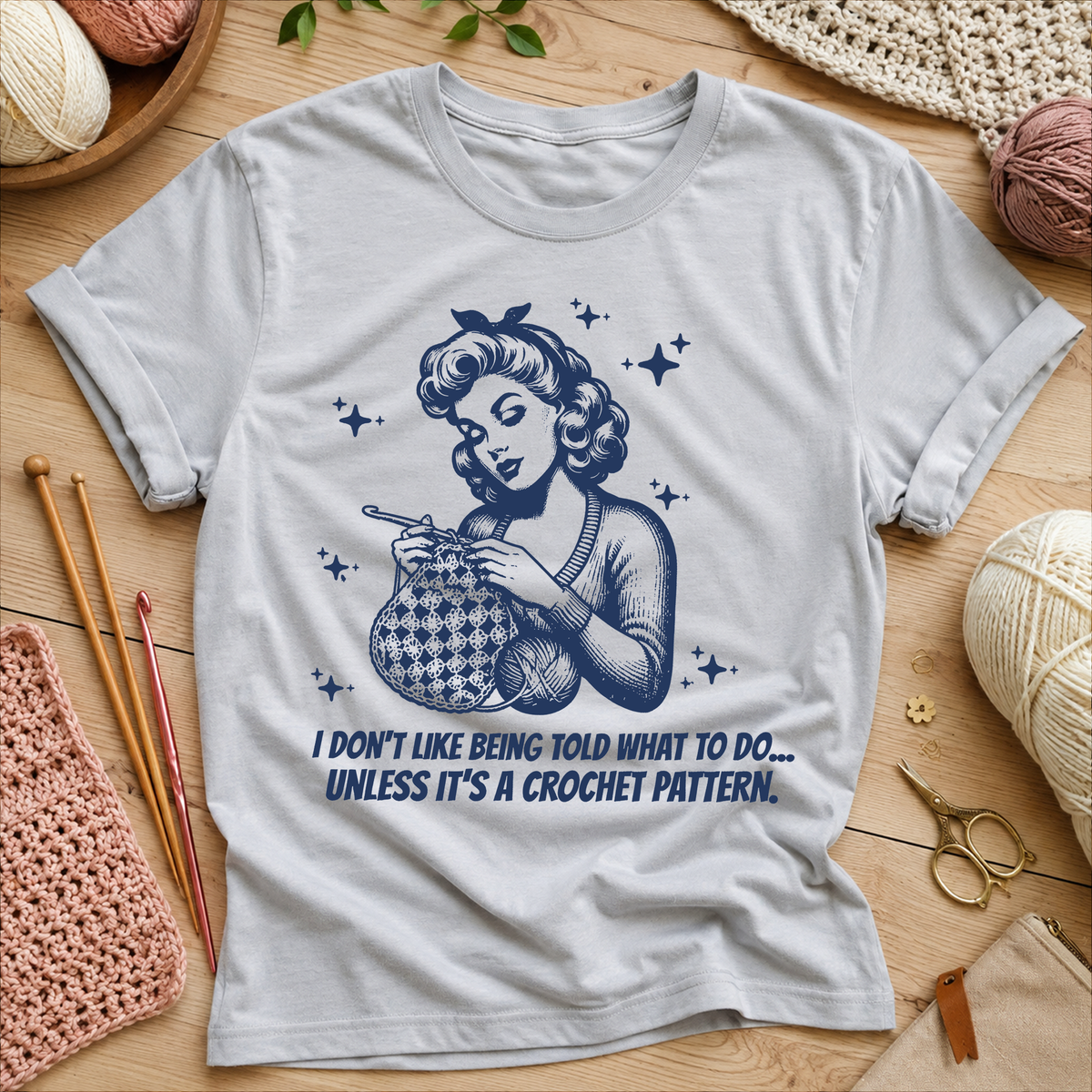 I Don't Like Being Told What To Do… Unless It’s a Crochet Pattern T-Shirt