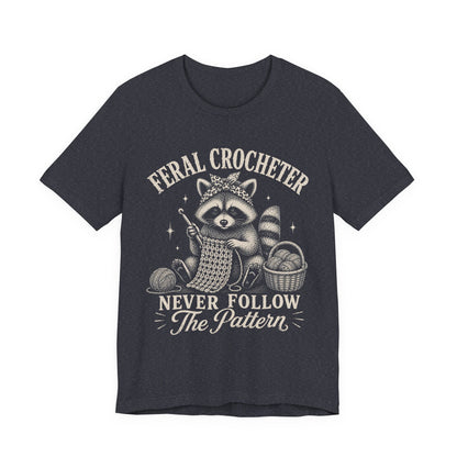 Feral Crocheter Never Follow The Pattern T‑Shirt
