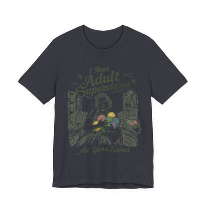 I Need Adult Supervision At Yarn Stores T-Shirt