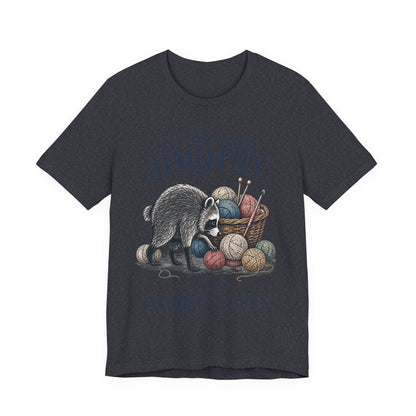 Life Needs More Jimothy and More Yarn T‑Shirt