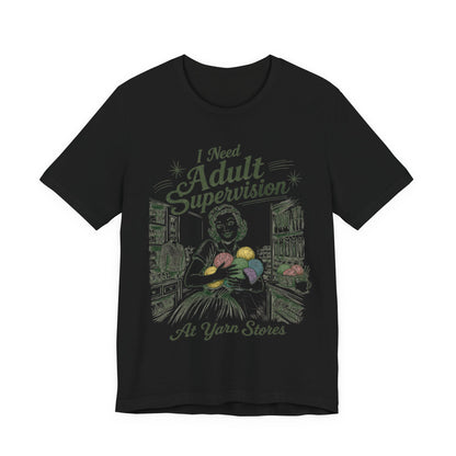 I Need Adult Supervision At Yarn Stores T-Shirt