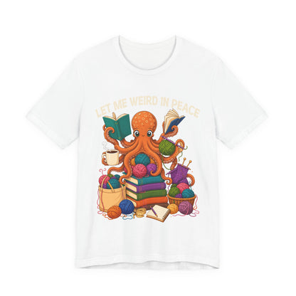 Let Me Weird in Peace T-Shirt