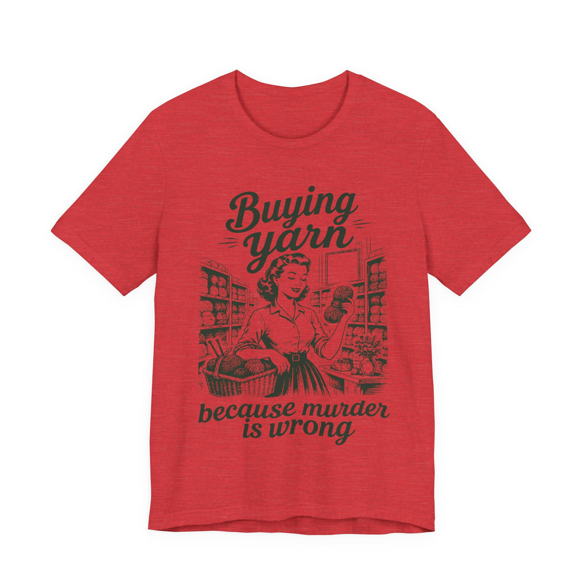 Buying Yarn Because Murder Is Wrong T‑Shirt