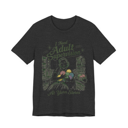 I Need Adult Supervision At Yarn Stores T-Shirt