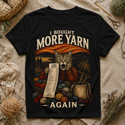 I Bought More Yarn Again T-Shirt