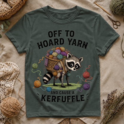 Off to Hoard Yarn and Cause a Kerfuffle T-Shirt