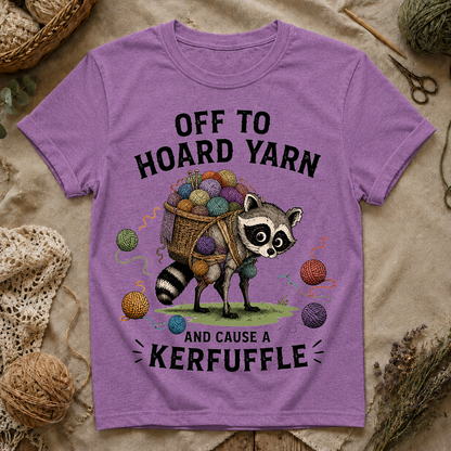 Off to Hoard Yarn and Cause a Kerfuffle T-Shirt
