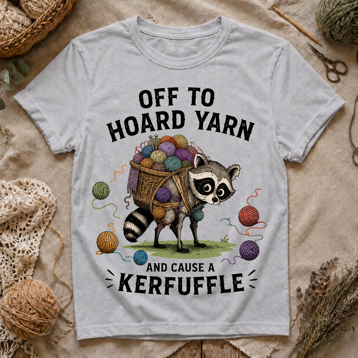 Off to Hoard Yarn and Cause a Kerfuffle T-Shirt