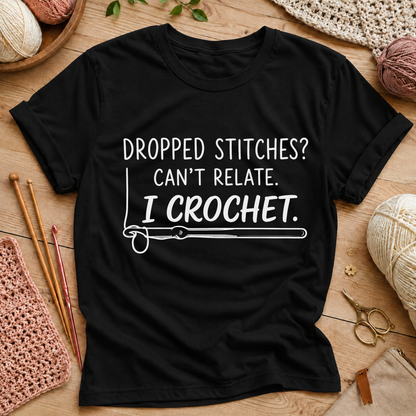 Dropped Stitches? Can't Relate. I Crochet. T-Shirt