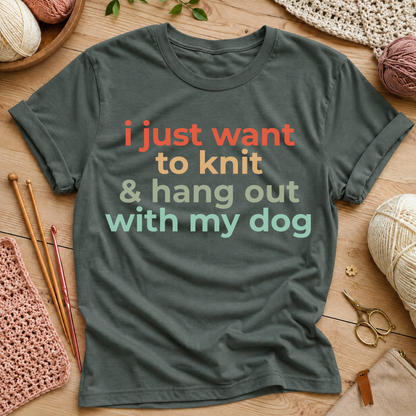 I Just Want to Knit & Hang Out With My Dog T-Shirt