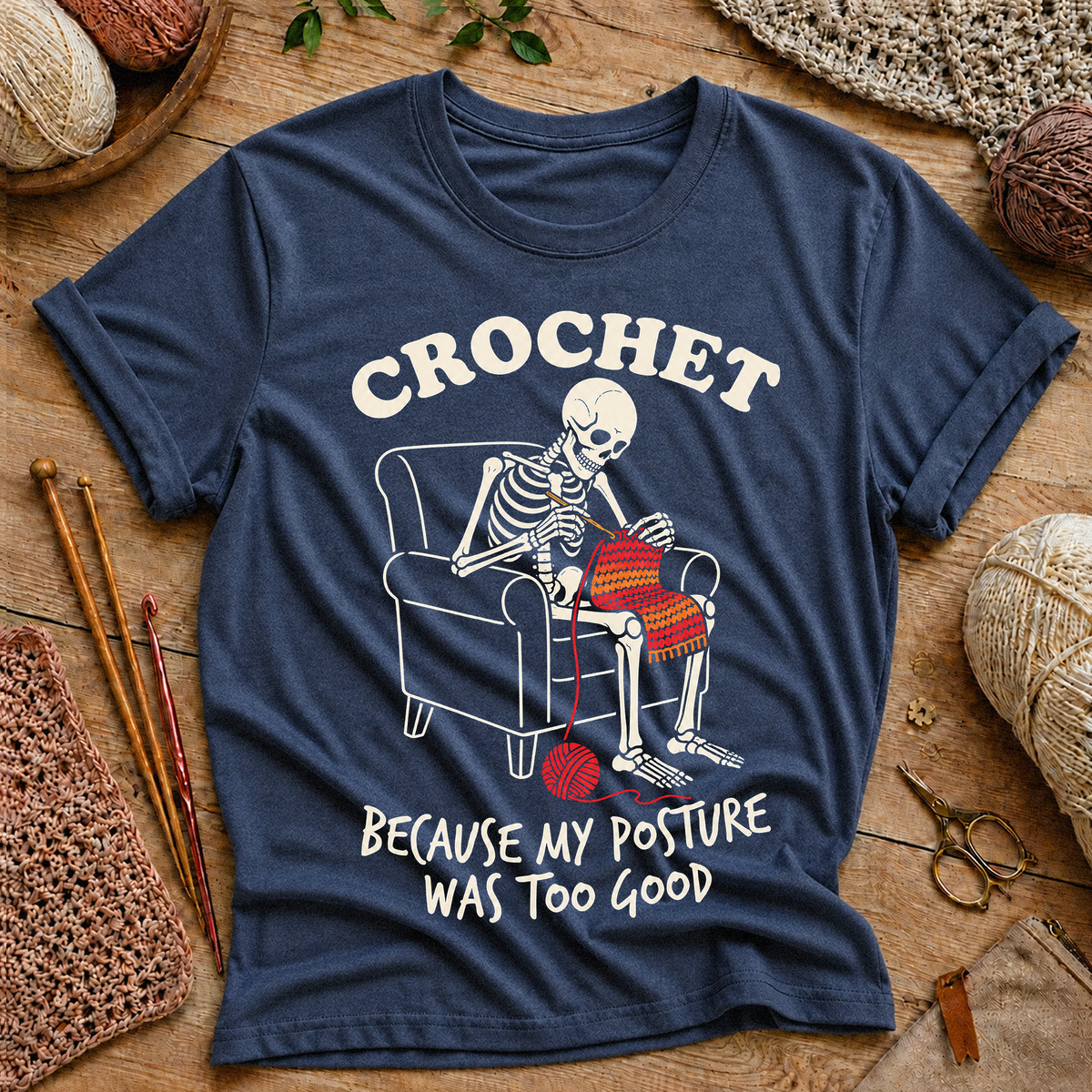 CROCHET BECAUSE MY POSTURE WAS TOO GOOD T-Shirt
