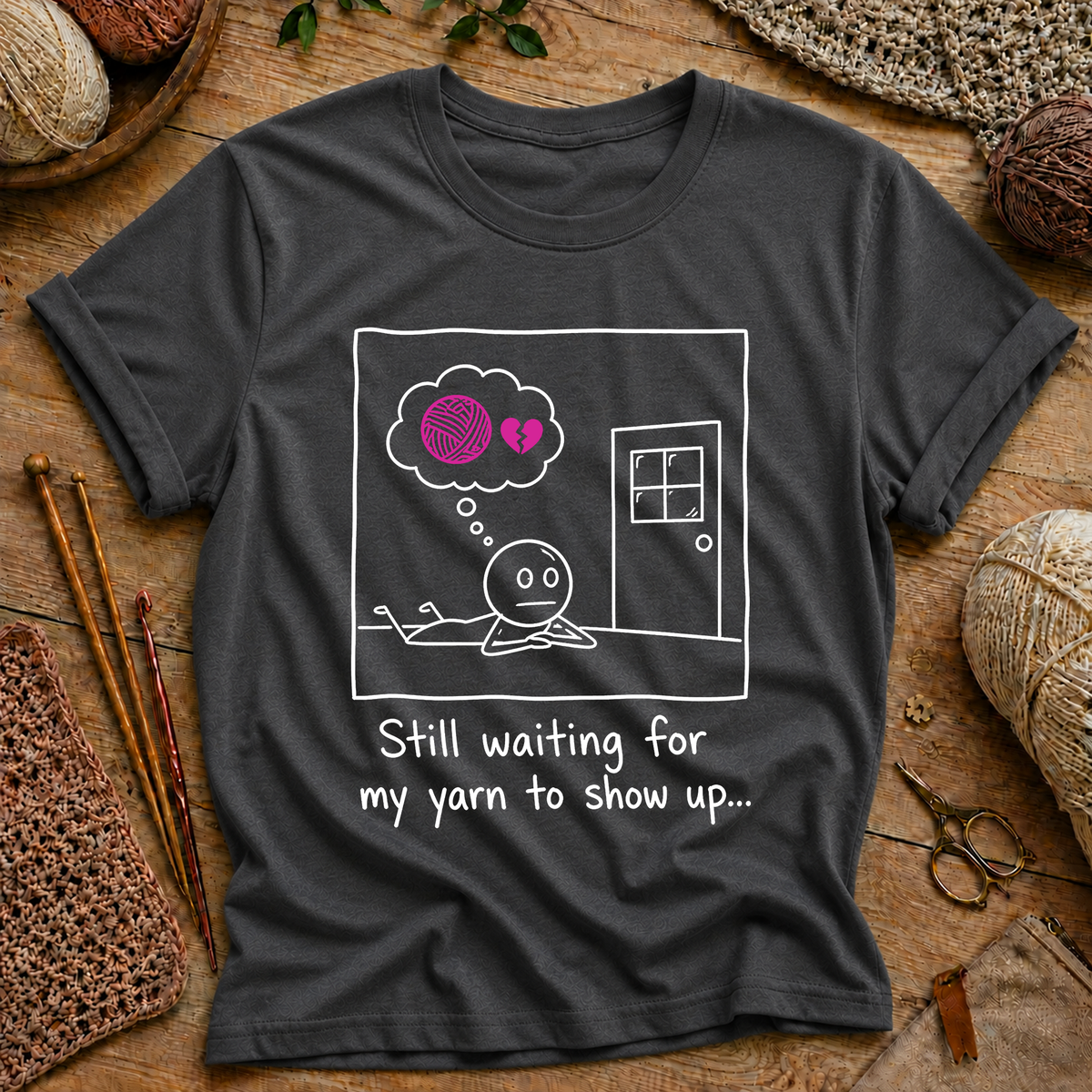 Still Waiting for My Yarn to Show Up T-Shirt