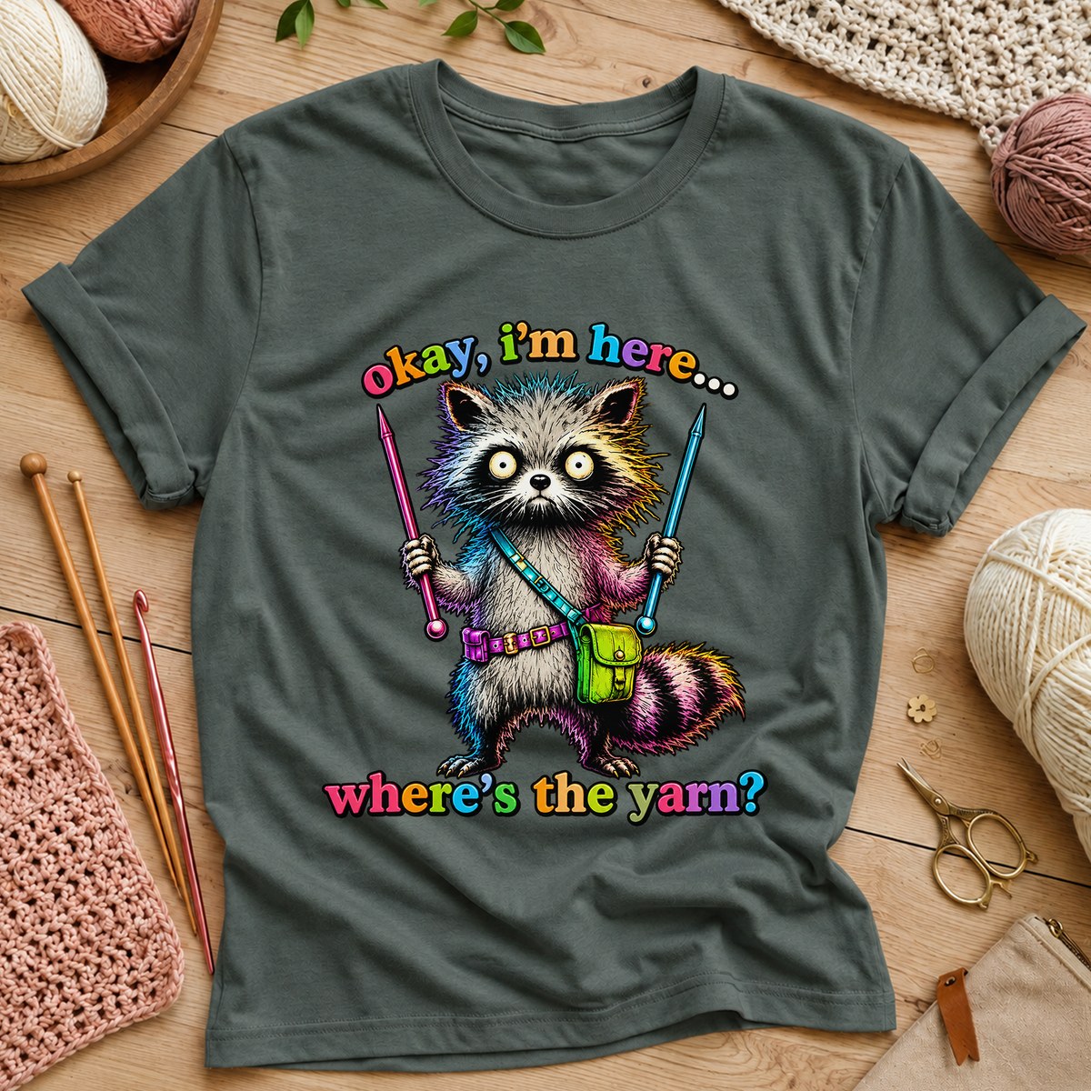 Okay, I’m Here... Where’s the Yarn? T-Shirt