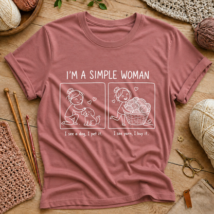 I’m a Simple Woman: I see a dog, I pet it. I see yarn, I buy it T-Shirt