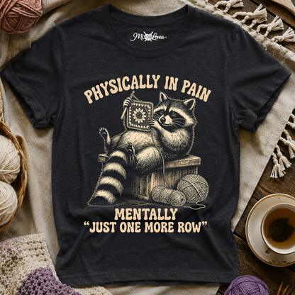 "Physically in Pain, Mentally Just One More Row"  T-Shirt