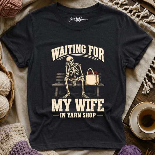 Waiting for My Wife in Yarn Shop T-Shirt