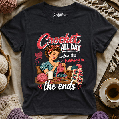 Crochet All Day unless it’s weaving in the ends T-Shirt