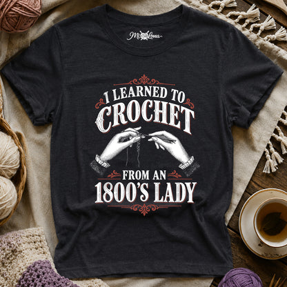 I Learned to Crochet from an 1800's Lady T-Shirt