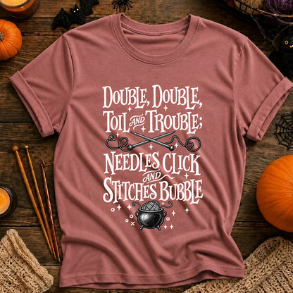 Double, Double Toil and Trouble; Needles Click and Stitches Bubble T-Shirt