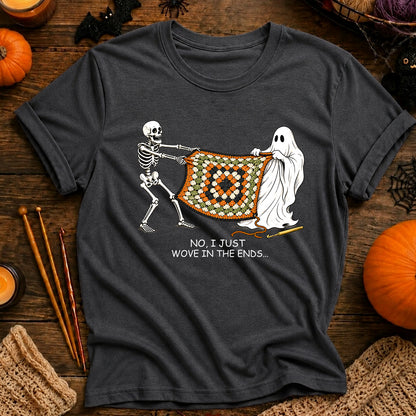 No, I Just Wove in the Ends T-Shirt