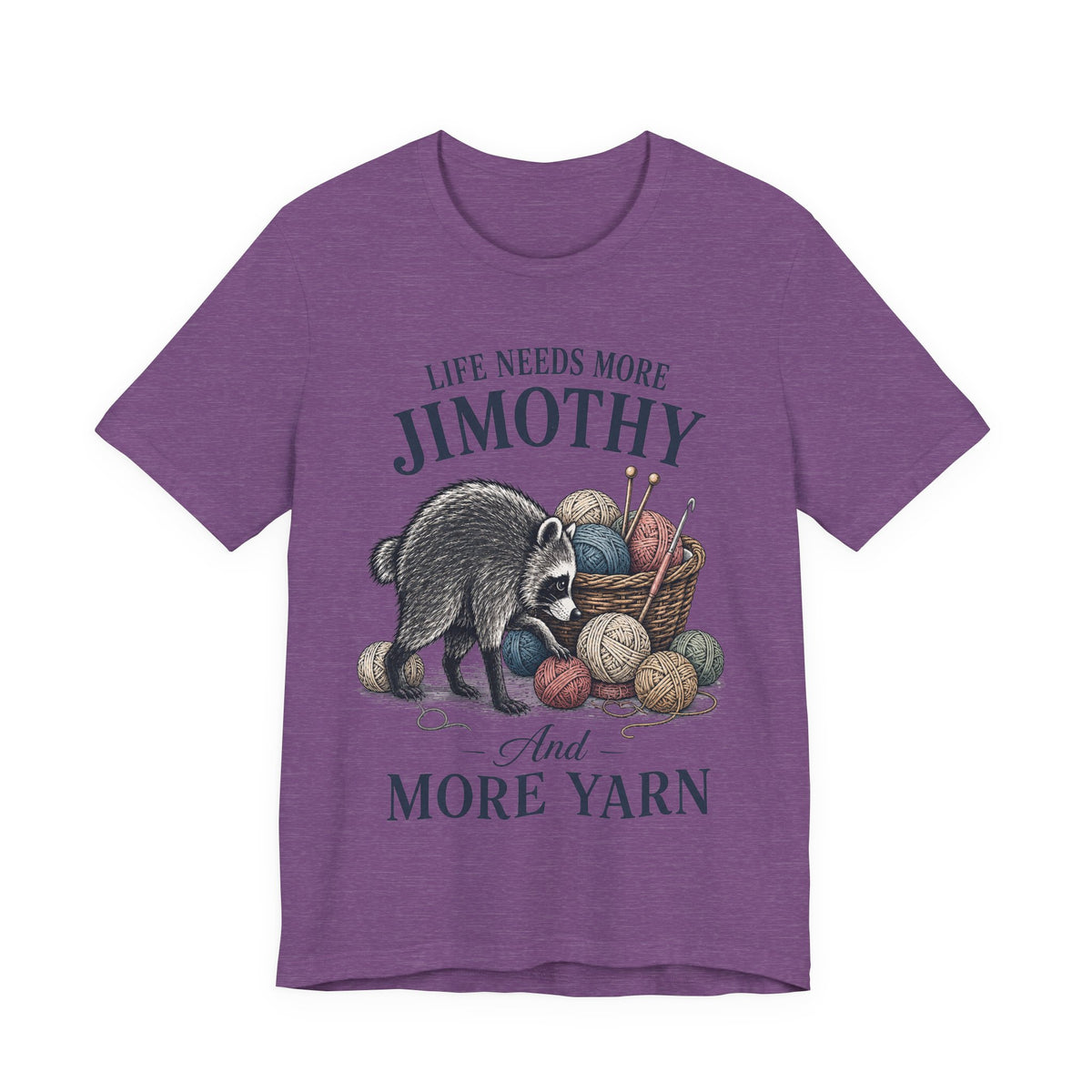 Life Needs More Jimothy and More Yarn T‑Shirt