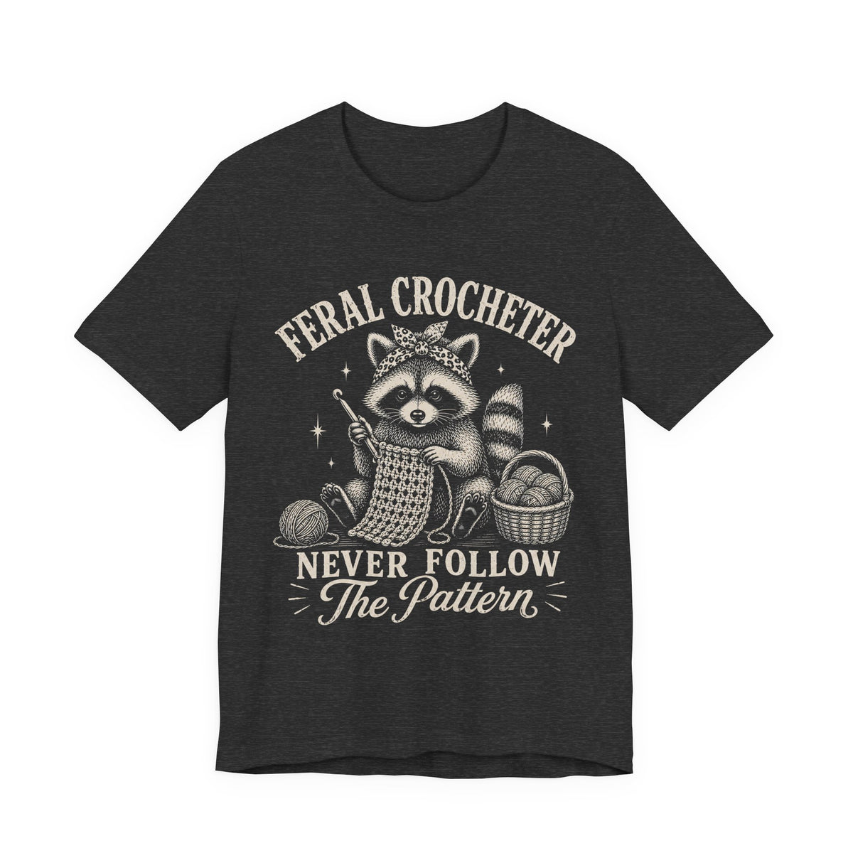 Feral Crocheter Never Follow The Pattern T‑Shirt