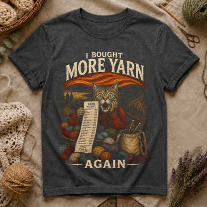 I Bought More Yarn Again T-Shirt