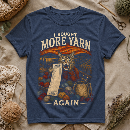 I Bought More Yarn Again T-Shirt