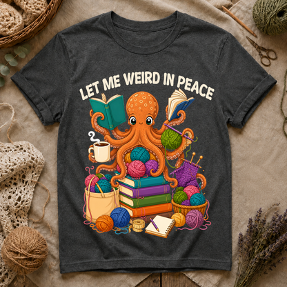 Let Me Weird in Peace T-Shirt